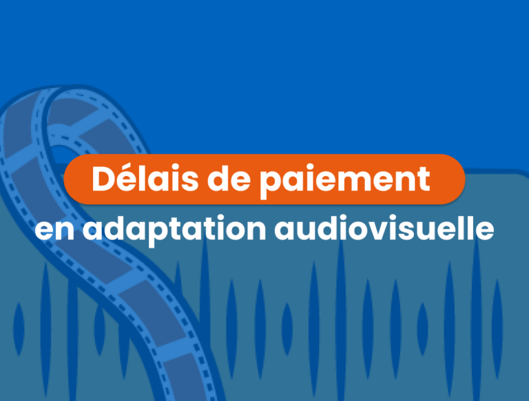 Délais de paiement en adaptation audiovisuelle – Nos recommandations